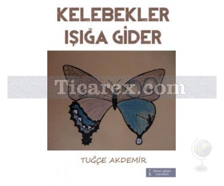 Kelebekler Işığa Gider | Tuğçe Akdemir - Resim 1