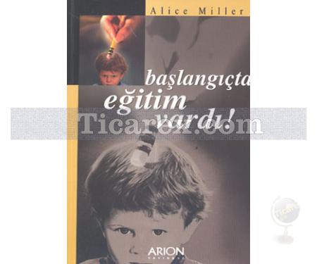 Başlangıçta Eğitim Vardı! | Alice Miller - Resim 1