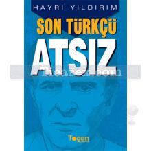 Son Türkçü Atsız | Hayri Yıldırım