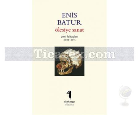 Ölesiye Sanat | Enis Batur - Resim 1