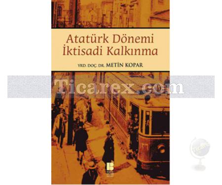 Atatürk Dönemi İktisadi Kalkınma | Metin Kopar - Resim 1