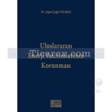 Uluslararası Enerji Yatırımlarının Korunması | Alper Çağrı Yılmaz