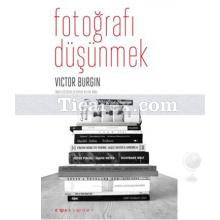 Fotoğrafı Düşünmek | Victor Burgin