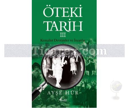 Öteki Tarih - 3 | Kemalist Devrimler ve İsyanlar | Ayşe Hür - Resim 1