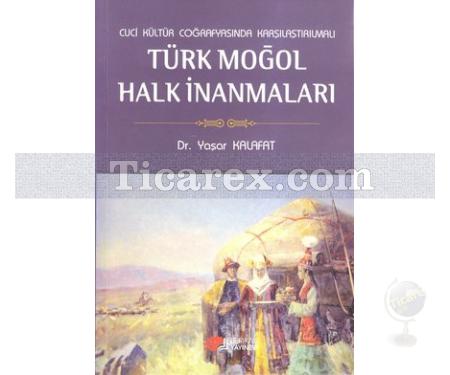 Cuci Kültür Coğrafyasında Karşılaştırmalı Türk Moğol Halk İnanmaları | Yaşar Kalafat - Resim 1