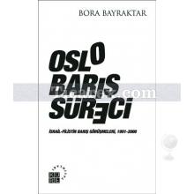 Oslo Barış Süreci | İsrail - Filistin Barış Görüşmeleri 1991 - 2000 | Bora Bayraktar