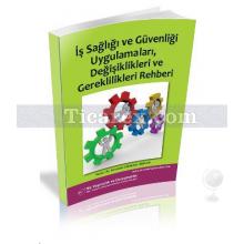 İş Sağlığı ve Güvenliği Uygulamaları, Değişiklikleri ve Gereklilikleri Rehberi | Yasemin Güldemir Arslan