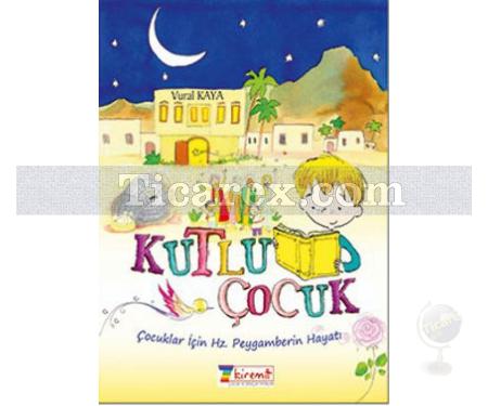 Kutlu Çocuk | Çocuklar İçin Hz. Peygamberin Hayatı | Vural Kaya - Resim 1