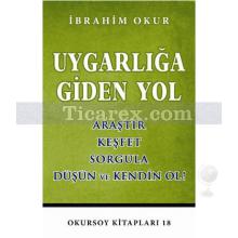 Uygarlığa Giden Yol | Araştır - Keşfet - Sorgula - Düşün ve Kendin Ol | İbrahim Okur