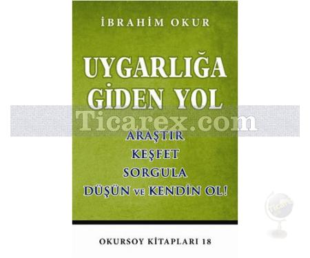 Uygarlığa Giden Yol | Araştır - Keşfet - Sorgula - Düşün ve Kendin Ol | İbrahim Okur - Resim 1