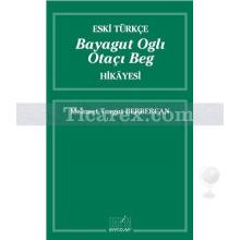 Eski Türkçe Bayagut Oglı Otaçı Beg Hikayesi | Mehmet Turgut Berbercan