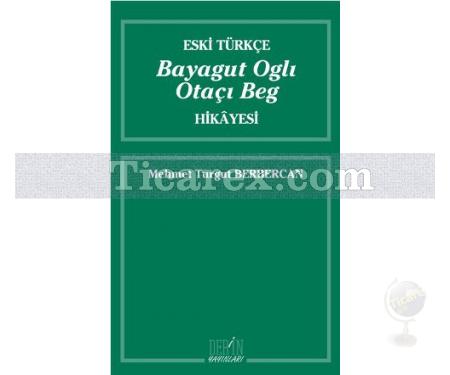 Eski Türkçe Bayagut Oglı Otaçı Beg Hikayesi | Mehmet Turgut Berbercan - Resim 1