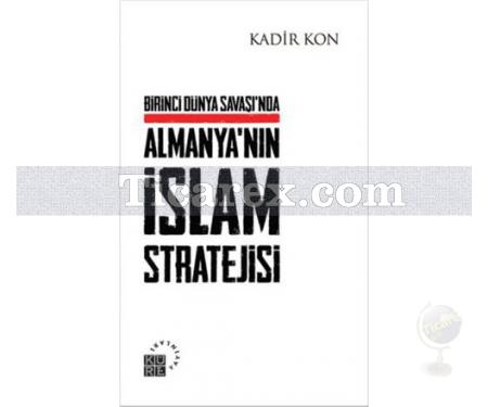 Birinci Dünya Savaşı'nda Almanya'nın İslam Stratejisi | Kadir Kon - Resim 1