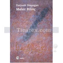 Melez Bilinç | Daryush Shayegan