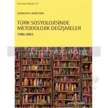 Türk Sosyolojisinde Metodolojik Değişmeler 1980 - 2003 | Gökhan V. Köktürk