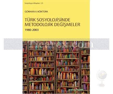 Türk Sosyolojisinde Metodolojik Değişmeler 1980 - 2003 | Gökhan V. Köktürk - Resim 1