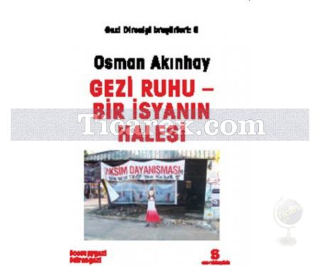 Gezi Direnişi Broşürleri 6 - Gezi Ruhu - Bir İsyanin Halesi | Osman Akınhay - Resim 1