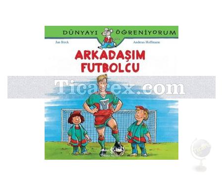 Arkadaşım Futbolcu | Dünyayı Öğreniyorum | Andreas Hoffmann, Jan Birek - Resim 1