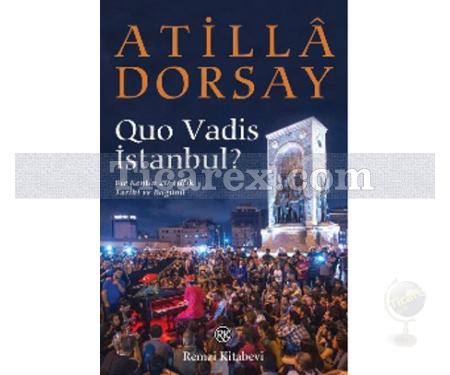 Quo Vadis İstanbul? | Bir Kentin 20 Yıllık Tarihi ve Bugünü | Atilla Dorsay - Resim 1