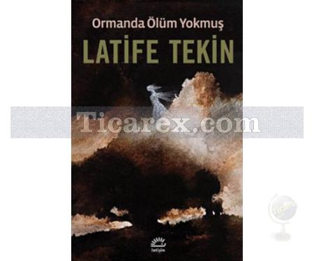 Ormanda Ölüm Yokmuş | Latife Tekin - Resim 1