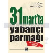 31 Mart'ta Yabancı Parmağı | Doğan Avcıoğlu