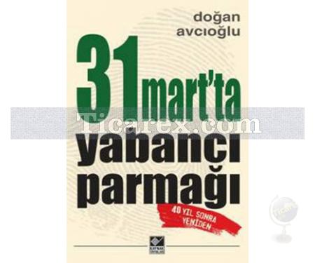 31 Mart'ta Yabancı Parmağı | Doğan Avcıoğlu - Resim 1