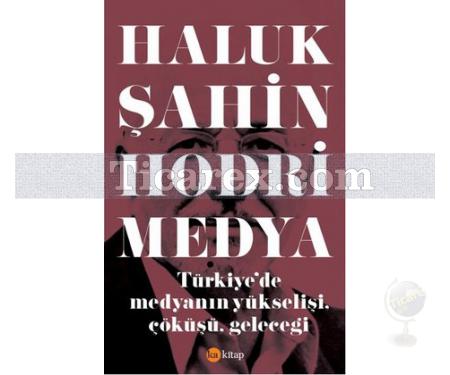 Hodri Medya | Türkiye'de Medyanın Yükselişi, Çöküşü, Geleceği | Haluk Şahin - Resim 1