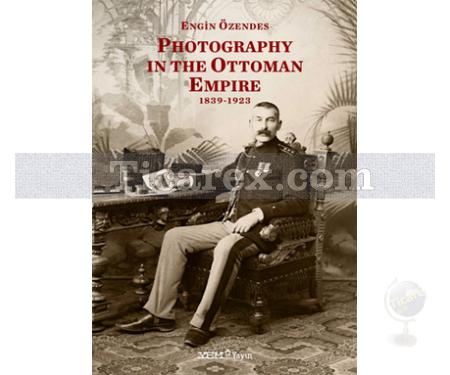 Photography In The Ottoman Empire 1839-1923 | Engin Özendes - Resim 1