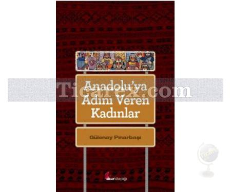 Anadolu'ya Adını Veren Kadınlar | Gülenay Pınarbaşı - Resim 1