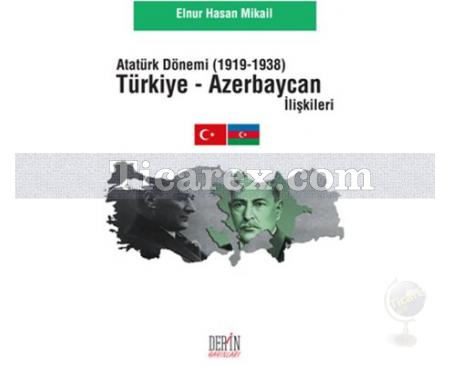 Atatürk Dönemi Türkiye - Azerbaycan İlişkileri (1919 - 1938) | Elnur Hasan Mikail - Resim 1