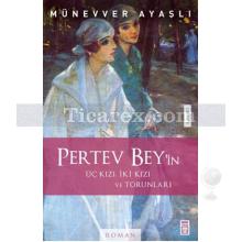 Pertev Bey Üç Kızı, İki Kızı ve Torunları | Münevver Ayaşlı