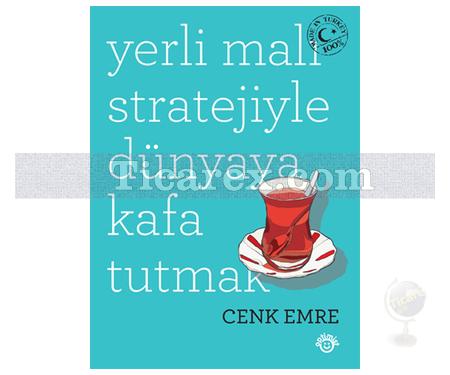 Yerli Malı Stratejiyle Dünyaya Kafa Tutmak | Cenk Emre - Resim 1