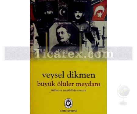 Büyük Ölüler Meydanı | İttihat ve Teraki'nin Romanı | Veysel Dikmen - Resim 1