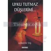 Uyku Tutmaz Düşlerimi... | Gökhan Taş