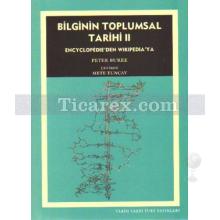 Bilginin Toplumsal Tarihi 2 | Encyclopedie'den Wikipedia'ya | Peter Burke