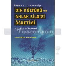 Din Kültürü ve Ahlak Bilgisi Öğretimi | (İlköğretim 6. 7. ve 8. Sınıflar İçin) | Cemal Tosun, Recai Doğan