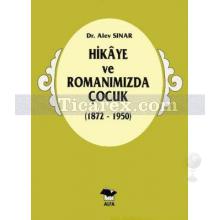 Hikaye ve Romanımızda Çocuk (1872-1950) | Alev Sınar