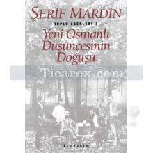 Yeni Osmanlı Düşüncesinin Doğuşu | Şerif Mardin