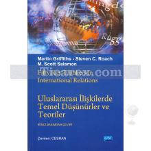 Uluslararası İlişkilerde Temel Düşünürler ve Teoriler | Martin Griffiths, Steven C. Roach, M. Scott Solomon