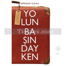 Yolun Başındayken | Görkem İldaş