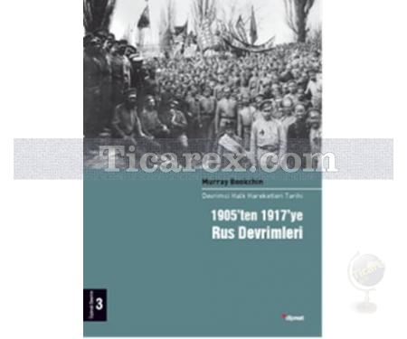 1905'ten 1917'ye Rus Devrimleri | Devrimci Halk Hareketleri Tarihi 3. Cilt | Murray Bookchin - Resim 1