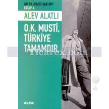 O.K. Musti. Türkiye Tamamdır | Or'da Kimse Var mı? - 4. Kitap | Alev Alatlı