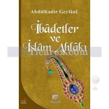 İbadetler ve İslam Ahlakı | Abdülkadir Geylani