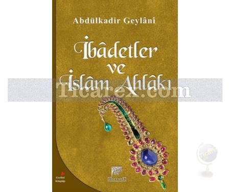 İbadetler ve İslam Ahlakı | Abdülkadir Geylani - Resim 1