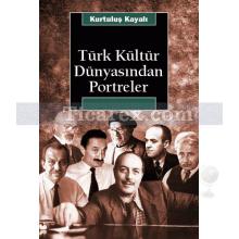 Türk Kültür Dünyasından Portreler | Kurtuluş Kayalı