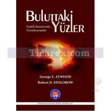 Buluttaki Yüzler | Kişilik Kuramında Öznelerarasılık | George E. Atwood, Robert D. Stolorow