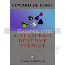 Altı Şapkalı Düşünme Tekniği | Edward de Bono