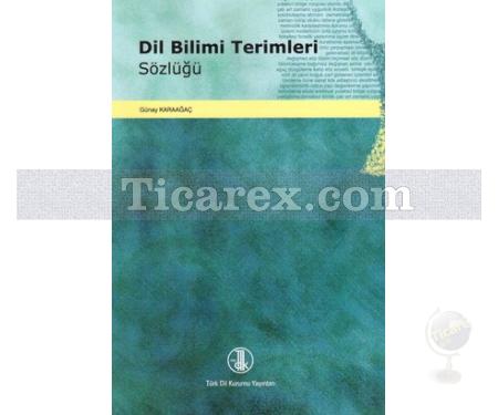 Dil Bilimi Terimleri Sözlüğü | Günay Karaağaç - Resim 1