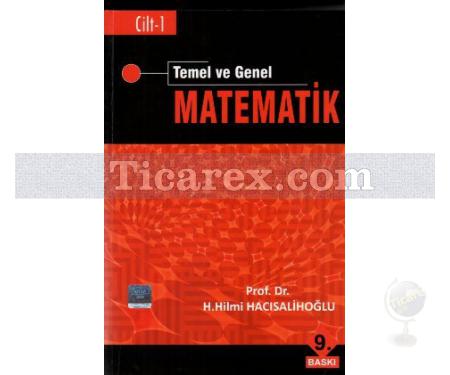 Temel ve Genel Matematik Cilt: 1 | H. Hilmi Hacısalihoğlu - Resim 1