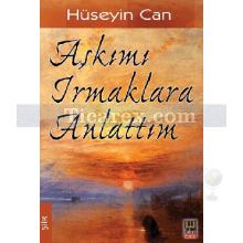 Aşkımı Irmaklara Anlattım | Hüseyin Can